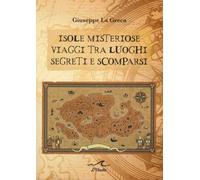 Isole Misteriose. Viaggi Tra Luoghi Segreti e Scomparsi - [L'Onda]