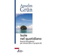 Isole nel quotidiano. Esercizi benedettini per trovare Dio e il proprio Sé