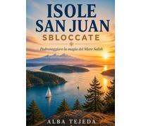 Isole San Juan sbloccate: Padroneggiare la magia del Mare Salish