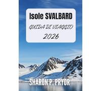 ISOLE SVALBARD GUIDA DI VIAGGIO 2026