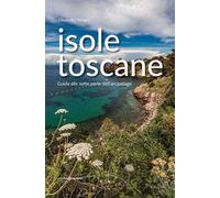 Isole toscane. Guida alle sette perle dell'arcipelago