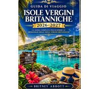 ISOLE VERGINI BRITANNICHE GUIDA DI VIAGGIO 2026/2027: La tua guida completa alla capitale della vela dei Caraibi