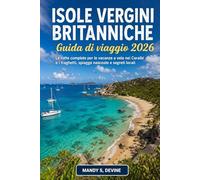 ISOLE VERGINI BRITANNICHEGuida di viaggio 2026: Le rotte complete per le vacanze a vela nei Caraibi e i traghetti, spiagge nascoste e segreti locali