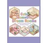 Isometric Coloring Book: 50 Pastel Dream Rooms, Cozy Interior Coloring Pages: 3D Cozy Interior Rooms and Landscapes for Creative Stress Relief