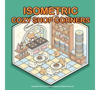 Isometric Cozy Shop Corners Coloring Book for Kids & Adults: 50 Cozy Isometric Shop Illustrations for Stress Relief and Creativity