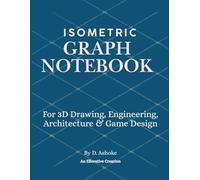 Isometric Graph Notebook: For 3D Drawing, Engineering, Architecture & Game Design