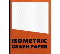 Isometric Graph Paper: 3D Drawing & Design Sketchbook | Engineers, Architects, Game Designers & Artists | 8.5 x 11 Inches | 100+ Pages