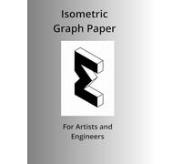 Isometric Graph Paper: For Artists and Engineers