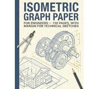 Isometric Graph Paper: Notebook for Engineering, 3D Technical Drawing, and Architectural Drafting | 150 Pages, 1/4 Inch Equilateral Triangle Grid with Margins for Notes