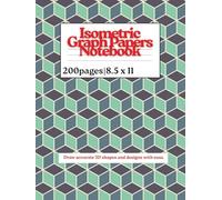Isometric Graph Papers Notebook: Triangular Grid Pages for 3D Drawing, Technical Sketching, Geometry, Drafting & Design Notes | Ideal for Students, Engineers & Artists
