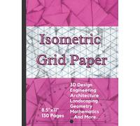 Isometric Grid Paper: Isometric Notebook Sketch Paper|A Perfect Engineering Isometric Paper for 3D Design Projects|8.5”x11” 130 Pages