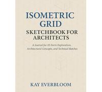 Isometric Grid Sketchbook for Architects: A Professional Sketchbook for 3D Drawing, Form Studies, and Architectural Concepts