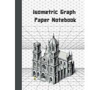 Isometric Notebook , Isometric Graph Paper For 3D Drawing and Schetching, Landscape, 120 Pages: Journal For Work, Cathedral Structure Cover, For ... Students And Artists, 8,5x11 Inches