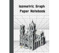 Isometric Notebook , Isometric Graph Paper For 3D Drawing and Schetching, Landscape, 120 Pages: Journal For Work, Cathedral Structure Cover, For ... Students And Artists, 8,5x11 Inches