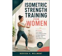 ISOMETRIC STRENGTH TRAINING FOR WOMEN: A 30-Day Low-Impact Home Workout Plan for Better Balance, Mobility, and Total-Body Fitness