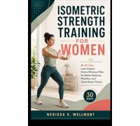 ISOMETRIC STRENGTH TRAINING FOR WOMEN: A 30-Day Low-Impact Home Workout Plan for Better Balance, Mobility, and Total-Body Fitness