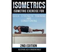Isometrics: Isometric Exercise for Quick Strength Training and Conditioning: Volume 1