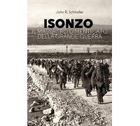 Isonzo. Il massacro dimenticato della Grande Guerra