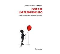 Libri Orsili Paolo / Viozzi Luca - Ispirare L'apprendimento. Guida Al Cuore Dell