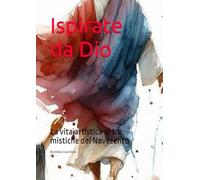 Ispirate da Dio: La vita artistica di tre mistiche del Novecento