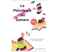 ispirato a ... "La Psicologia del Denaro" per JUNIOR: Capire i soldi per capire la vita