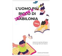 ispirato a ... "l'uomo più ricco di Babilonia" per JUNIOR: i segreti antichi della ricchezza riscritti per i ragazzi di oggi