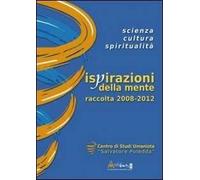Ispirazioni della mente. Scienza, cultura, spiritualità. Raccolta 2008-2012a