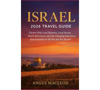 ISRAEL 2026 TRAVEL GUIDE: Uncover Holy Land Mysteries, Local Secrets, Desert Adventures, and Life-Changing Experiences from Jerusalem to Tel Aviv and Far Beyond