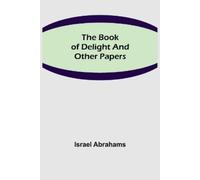 Israel Abrahams The Book of Delight and Other Papers (Tascabile)