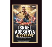 ISRAEL ADESANYA BIOGRAPHY How the Stylebender Became an Icon of Combat Sports-A story of strategy, showmanship, and the pursuit of greatness.