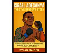 ISRAEL ADESANYA THE STYLEBENDER’S STORY: The Middleweight Icon Who Redefined Modern Mixed Martial Arts (Unofficial Biography)