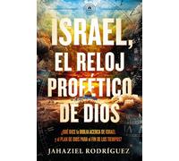 Israel, el reloj profético de Dios: Qué Dice La Biblia Acerca De Israel Y El Plan De Dios Para El Fin De Los Tiempos