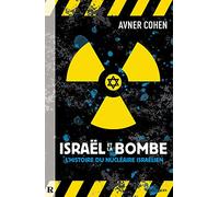 Israël et la bombe : L'histoire du nucléaire israélien