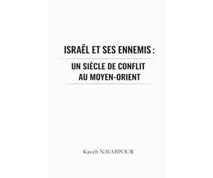 Israël et ses ennemis: Un siècle de conflit au Moyen-Orient