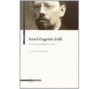 Israel Eugenio Zolli. Un semitista tra religioni e storia - Carozzi P. A. (cur.)