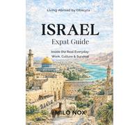 ISRAEL EXPAT GUIDE: Inside the Real Everyday: Work, Culture & Survival: 82