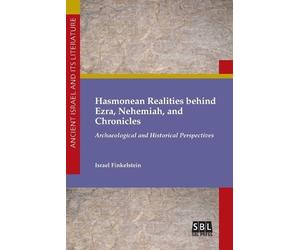 Israel Finkelst Hasmonean Realities behind Ezra, Nehemiah, and Chron (Tascabile)