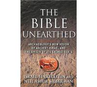 The Bible Unearthed: Archaeology's New Vision of Ancient Israel and the Origin of Its Sacred Texts