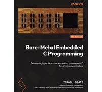 Bare-Metal Embedded C Programming: Develop high-performance embedded systems with C for Arm microcontrollers