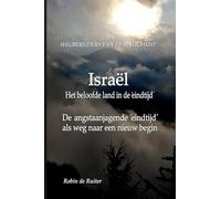 Israël: ´Het Beloofde Land´ in de ´ Eindtijd´: Wegbereiders van de antichrist - De angstaanjagende ‘eindtijd’ als weg naar een nieuw begin