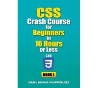 Israel Joshua Ch CSS Crash Course for Beginners in 10 Hours or Less (Tascabile)