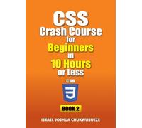 Israel Joshua Ch CSS Crash Course for Beginners in 10 Hours or Less (Tascabile)