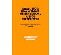 Israel Judo: How a Small Nation Became a Judo Superpower: Training philosophies that win medals
