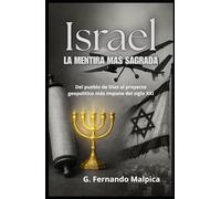 Israel - La mentira más sagrada: Del pueblo de Dios al proyecto geopolítico más impune del siglo XXI