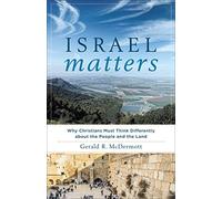 Israel Matters: Why Christians Must Think Differently About the People and the Land
