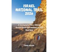 ISRAEL NATIONAL TRAIL 2026: A Complete Thru-Hiking Guide from the Galilee to the Red Sea