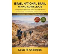 Israel National Trail Hiking Guide 2026: Seasonal Section Hiking, Desert Safety & Practical INT Planning - Proven Routes, Water Planning, Navigation Tools & Multi-Day Itineraries