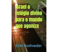 Israel o relógio divino para o mundo que agoniza: 21