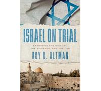 Israel on Trial: Examining the History, the Evidence, and the Law