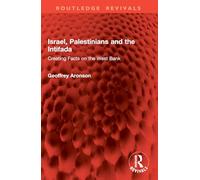 Israel, Palestinians and the Intifada: Creating Facts on the West Bank
